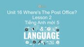 Unit 16 lớp 5: Where's The Post Office? - Lesson 3