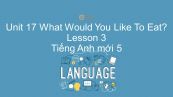 Unit 17 lớp 5: What Would You Like To Eat? - Lesson 3