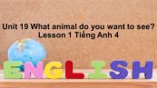Unit 19 lớp 4: What animal do you want to see?-Lesson 1