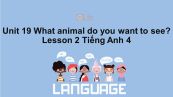 Unit 19 lớp 4: What animal do you want to see?-Lesson 2
