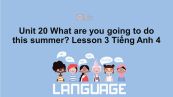 Unit 20 lớp 4: What are you going to do this summer?-Lesson 3