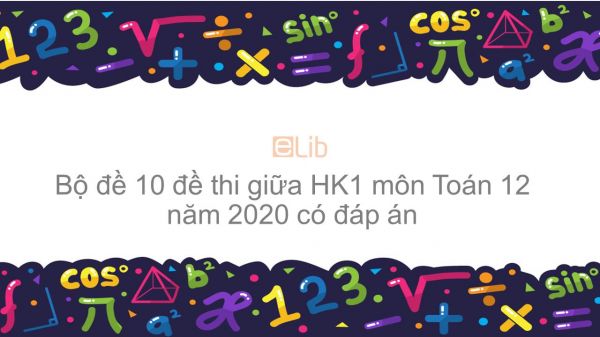 10 đề thi giữa HK1 môn Toán học 12 năm 2020 có đáp án