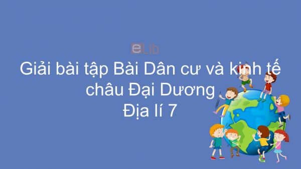 Giải bài tập SGK Địa lí 7 Bài 49: Dân cư và kinh tế châu Đại Dương