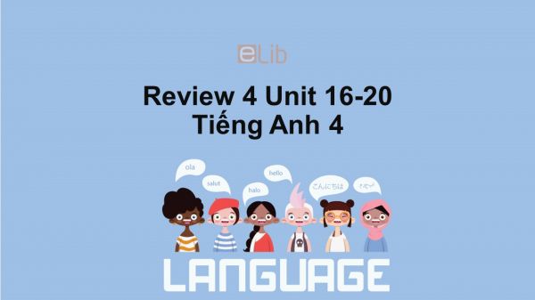 Review 4 Unit 16-20 lớp 4