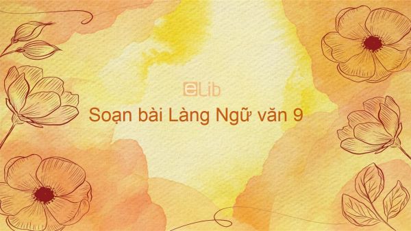 Soạn bài Làng Ngữ văn 9 siêu ngắn