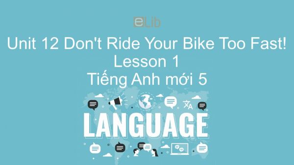 Unit 12 lớp 5: Don't Ride Your Bike Too Fast! - Lesson 1