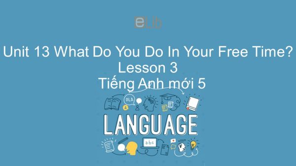Unit 13 lớp 5: What Do You Do In Your Free Time? - Lesson 2