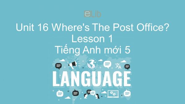 Unit 16 lớp 5: Where's The Post Office? - Lesson 1