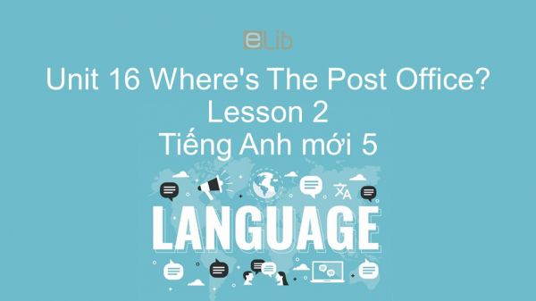 Unit 16 lớp 5: Where's The Post Office? - Lesson 3