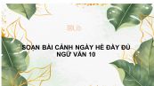 Soạn bài Cảnh ngày hè Ngữ văn 10 đầy đủ