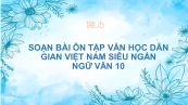 Soạn bài Ôn tập văn học dân gian Việt Nam Ngữ văn 10 siêu ngắn