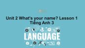 Unit 2 lớp 3: What's your name?-Lesson 1
