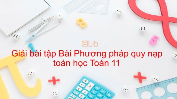 Giải bài tập SBT Toán 11 Bài 1: Phương pháp quy nạp toán học