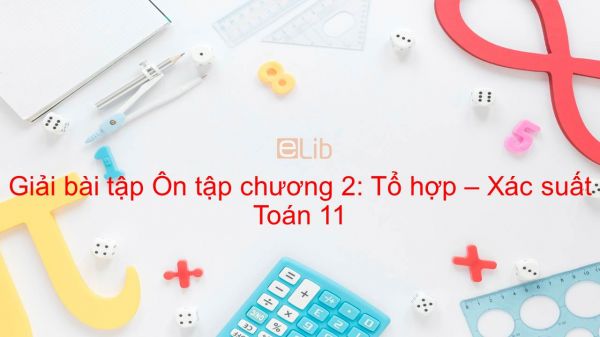 Giải bài tập SBT Toán 11 Ôn tập chương 2: Tổ hợp - Xác suất