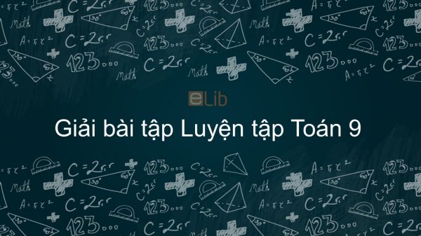 Giải bài tập SGK Toán 9 Bài: Luyện tập