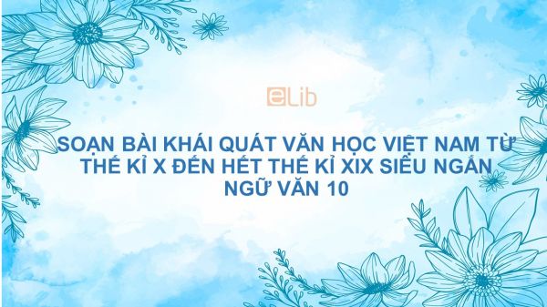 Soạn bài Khái quát VHVN từ TK X đến hết TK XIX Ngữ văn 10 siêu ngắn