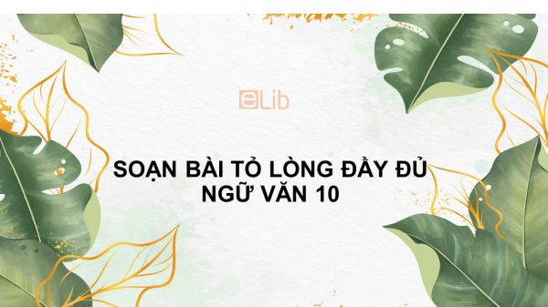 Soạn bài Tỏ lòng Ngữ văn 10 đầy đủ