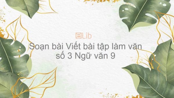 Soạn bài Viết bài tập làm văn số 3 Ngữ văn 9 siêu ngắn