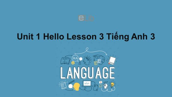 Unit 1 lớp 3: Hello-Lesson 3