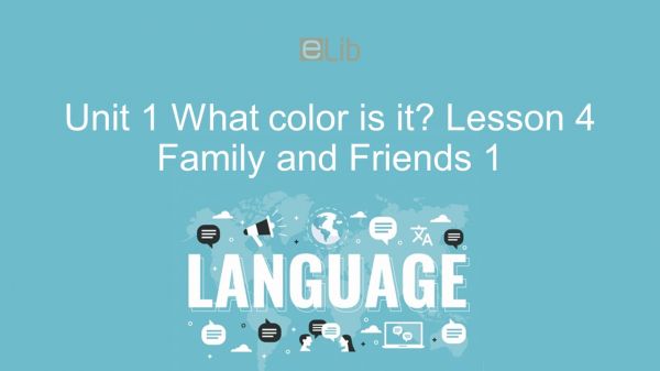 Unit 1 lớp 1: What color is it? - Lesson 4