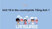 Unit 18 lớp 1: In the countryside