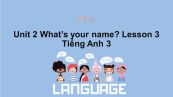 Unit 2 lớp 3: What's your name?-Lesson 3