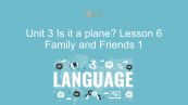 Unit 3 lớp 1: Is it a plane? - Lesson 6