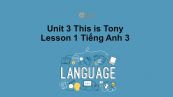 Unit 3 lớp 3: This is Tony-Lesson 1