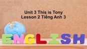 Unit 3 lớp 3: This is Tony-Lesson 2