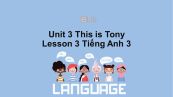 Unit 3 lớp 3: This is Tony-Lesson 3