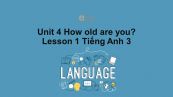 Unit 4 lớp 3: How old are you?-Lesson 1