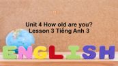Unit 4 lớp 3: How old are you?-Lesson 3