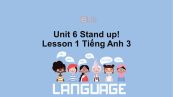 Unit 6 lớp 3: Stand up!-Lesson 1