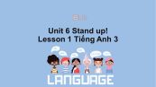 Unit 6 lớp 3: Stand up!-Lesson 1