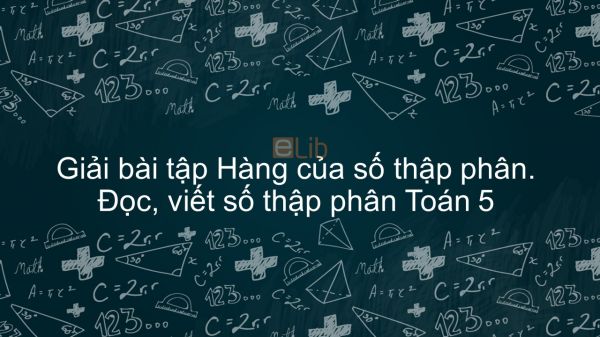 Giải bài tập VBT Toán 5 Bài 34: Hàng của số thập phân. Đọc, viết số thập phân