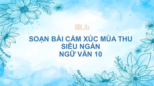 Soạn bài Cảm xúc mùa thu Ngữ văn 10 siêu ngắn