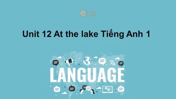 Unit 12 lớp 1: At the lake