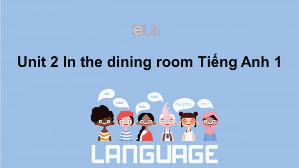 Unit 2 lớp 1: In the dining room