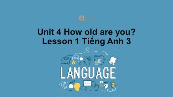 Unit 4 lớp 3: How old are you?-Lesson 1