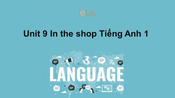 Unit 9 lớp 1: In the shop