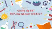 Giải bài tập SBT Sinh học 9 Bài 32: Công nghệ gen
