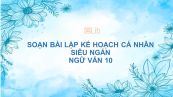 Soạn bài Lập kế hoạch cá nhân Ngữ văn 10 siêu ngắn