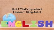 Unit 7 lớp 3: That's my school-Lesson 1