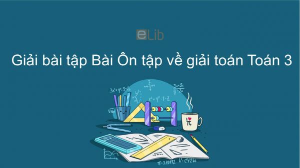 Giải bài tập VBT Toán 3 Bài 12: Ôn tập về giải toán