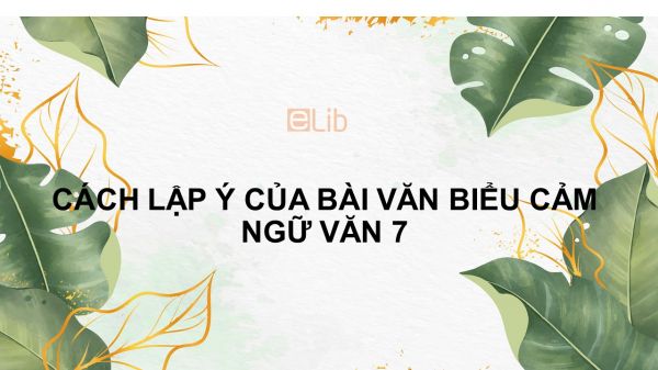 Cách lập ý của bài văn biểu cảm Ngữ văn 7