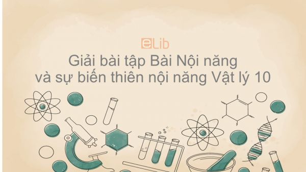 Giải bài tập SGK Vật lý 10 Bài 32 : Nội năng và sự biến thiên nội năng