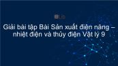 Giải bài tập SGK Vật lý 9 Bài 61: Sản xuất điện năng - nhiệt điện và thủy điện