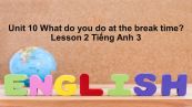 Unit 10 lớp 3: What do you do at break time?-Lesson 2