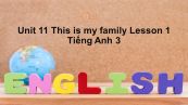 Unit 11 lớp 3: This is my family-Lesson 1