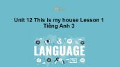 Unit 12 lớp 3: This is my house-Lesson 1